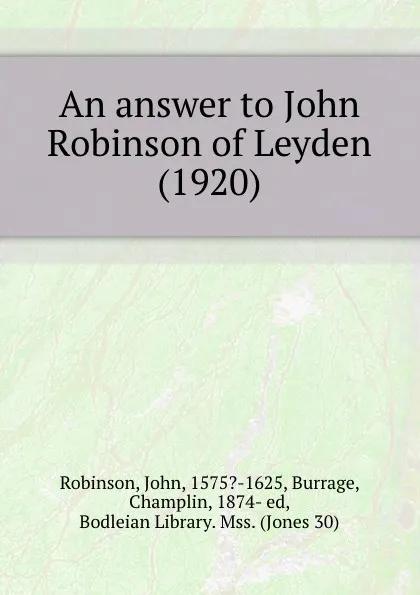 Обложка книги An answer to John Robinson of Leyden. 1920, J. Robinson