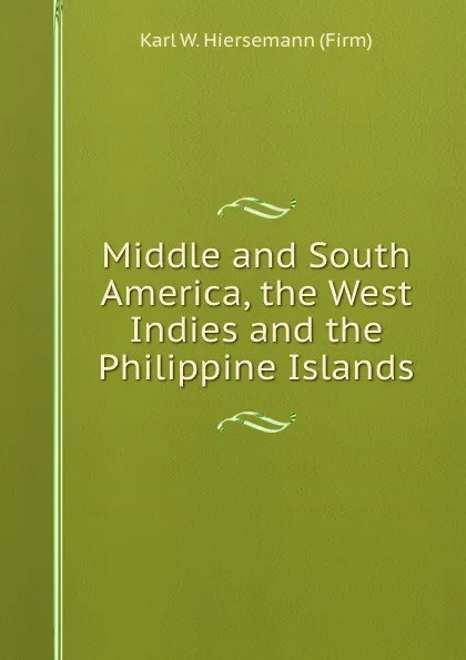 Обложка книги Middle and South America, the West Indies and the Philippine Islands, K.W. Hiersemann