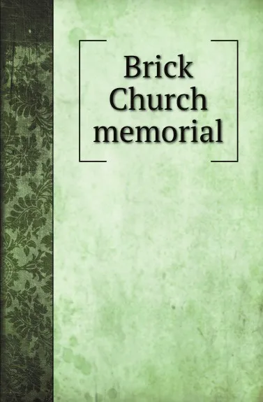 Обложка книги Brick Church memorial, Brick Presbyterian Church