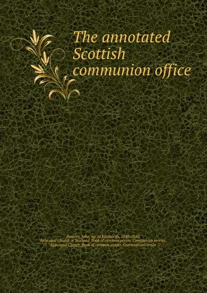 Обложка книги The annotated Scottish communion office, Dowden John bp. of Edinburgh