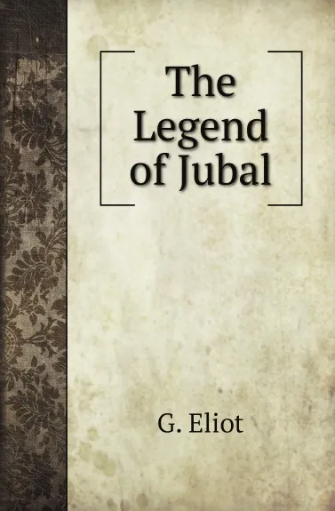 Обложка книги The Legend of Jubal, G. Eliot