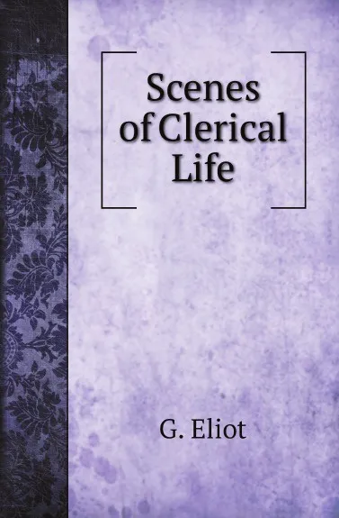 Обложка книги Scenes of Clerical Life, G. Eliot