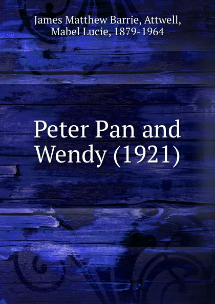 Обложка книги Peter Pan and Wendy. 1921, J.M. Barrie