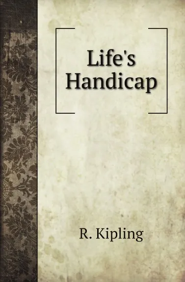 Обложка книги Lifes Handicap, R. Kipling