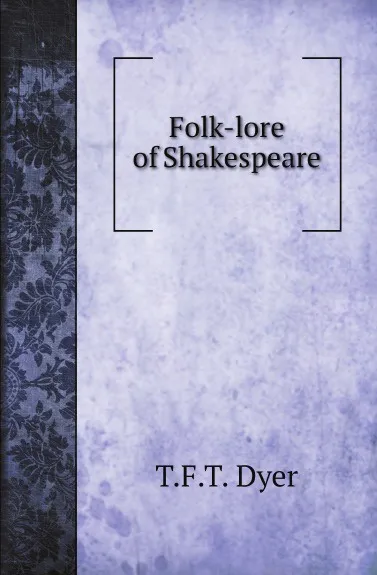 Обложка книги Folk-lore of Shakespeare, T.F.T. Dyer