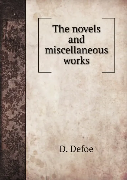 Обложка книги The novels and miscellaneous works, D. Defoe