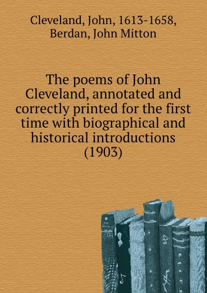 Обложка книги The poems of John Cleveland, annotated and correctly printed for the first time with biographical and historical introductions (1903), J. Cleveland