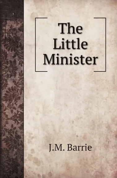 Обложка книги The Little Minister, J.M. Barrie