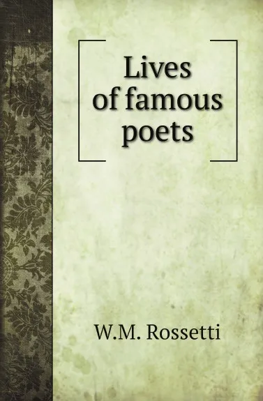 Обложка книги Lives of famous poets, W.M. Rossetti