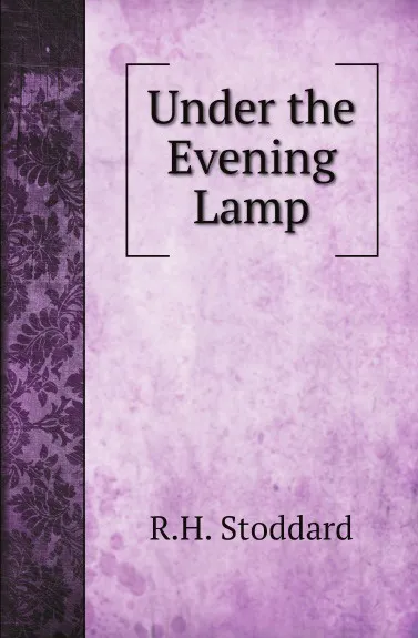 Обложка книги Under the Evening Lamp, R.H. Stoddard
