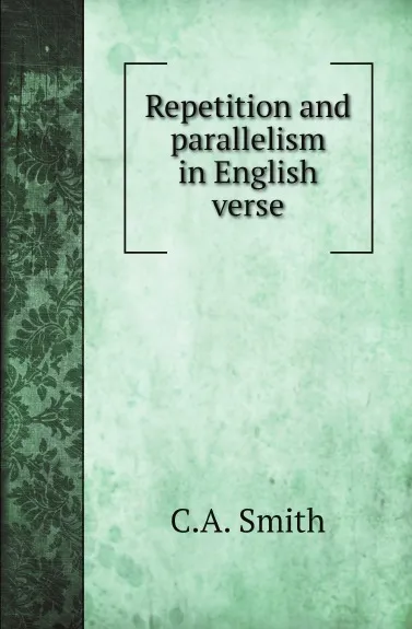 Обложка книги Repetition and parallelism in English verse, C.A. Smith