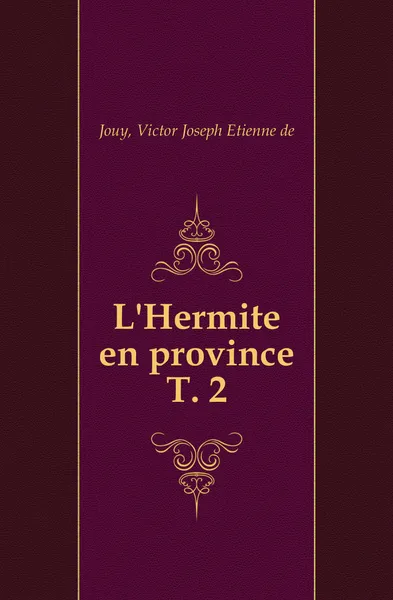 Обложка книги L.Hermite en province. T. 2, V.J. Jouy