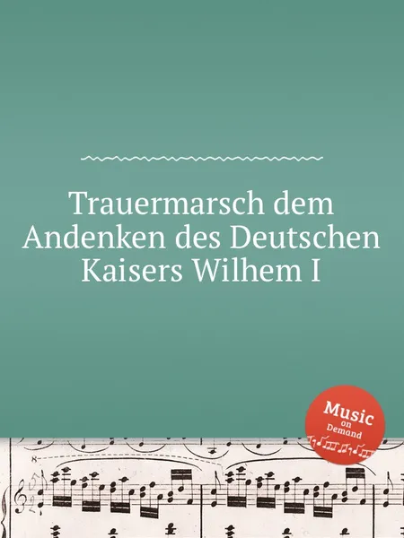 Обложка книги Trauermarsch dem Andenken des Deutschen Kaisers Wilhem I., W.F. Skene