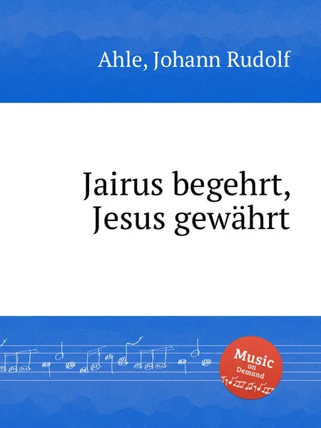 Обложка книги Jairus begehrt, Jesus gewahrt, J.R. Ahle