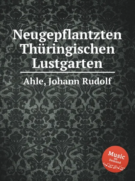 Обложка книги Neugepflantzten Thuringischen Lustgarten, J.R. Ahle