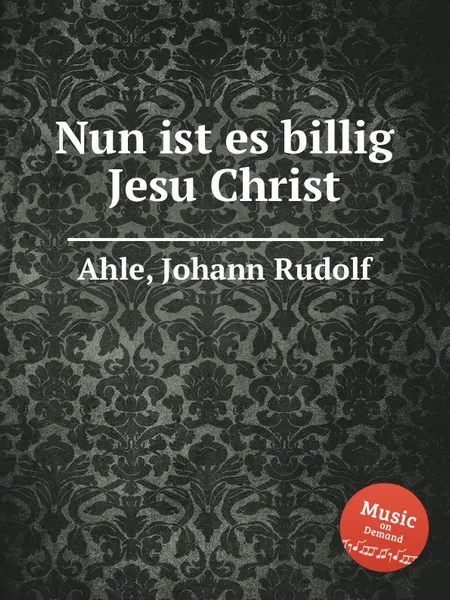 Обложка книги Nun ist es billig Jesu Christ, J.R. Ahle