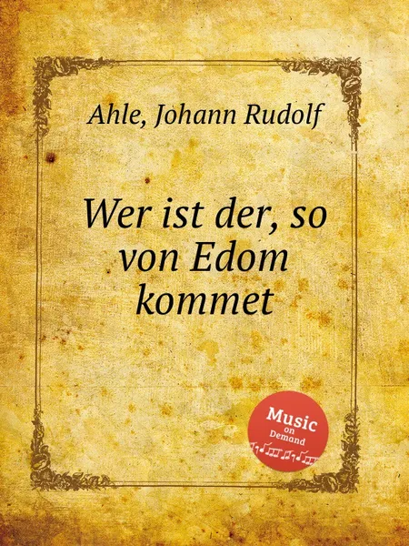 Обложка книги Wer ist der, so von Edom kommet, J.R. Ahle