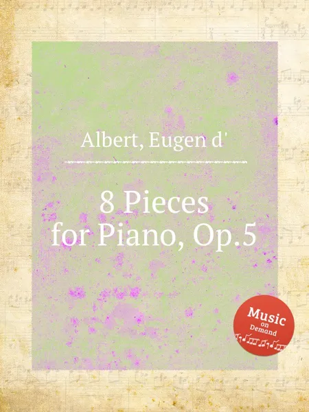 Обложка книги 8 Pieces for Piano, Op.5, Eugen d'Albert