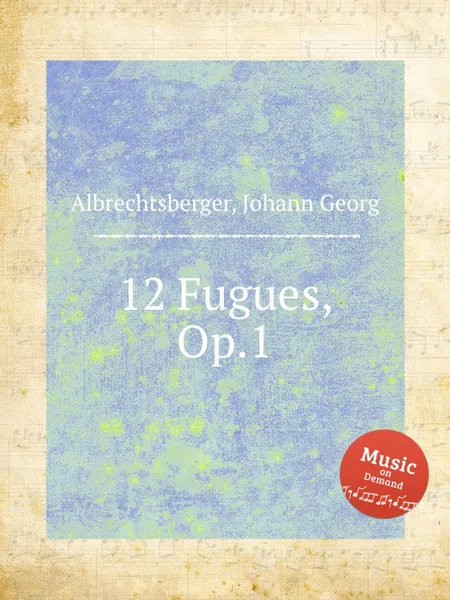 Обложка книги 12 Fugues, Op.1, J.G. Albrechtsberger