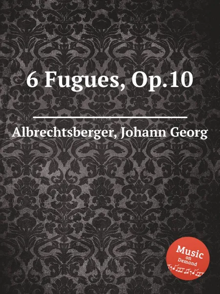 Обложка книги 6 Fugues, Op.10, J.G. Albrechtsberger