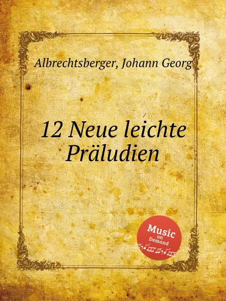 Обложка книги 12 Neue leichte Praludien, J.G. Albrechtsberger