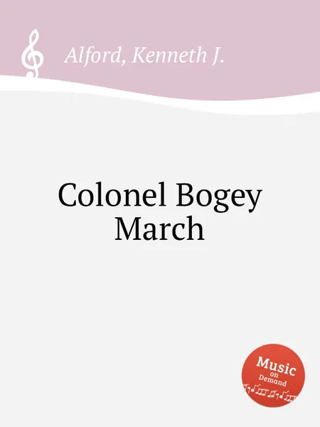 Обложка книги Colonel Bogey March, Kenneth J. Alford