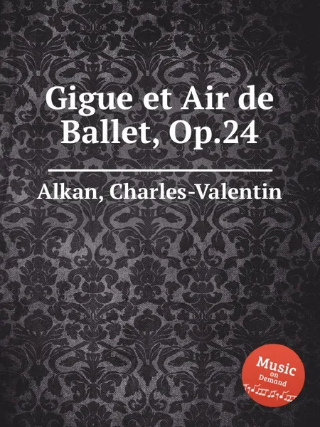 Обложка книги Gigue et Air de Ballet, Op.24, C.-V. Alkan