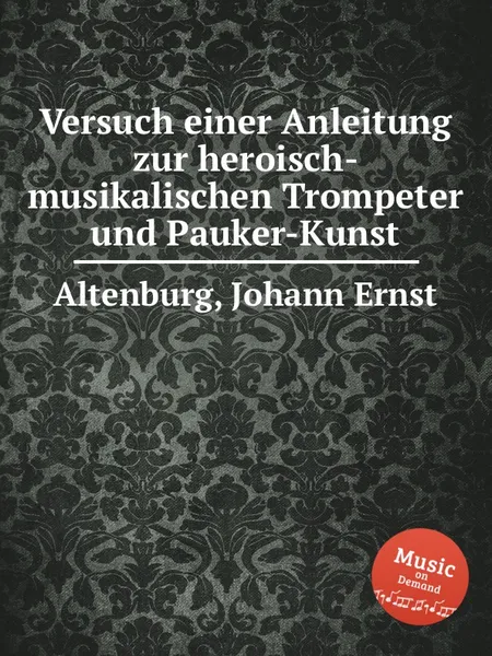 Обложка книги Versuch einer Anleitung zur heroisch-musikalischen Trompeter und Pauker-Kunst, J.E. Altenburg