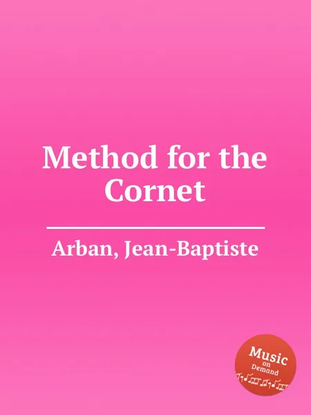 Обложка книги Method for the Cornet, Jean-Baptiste Arban