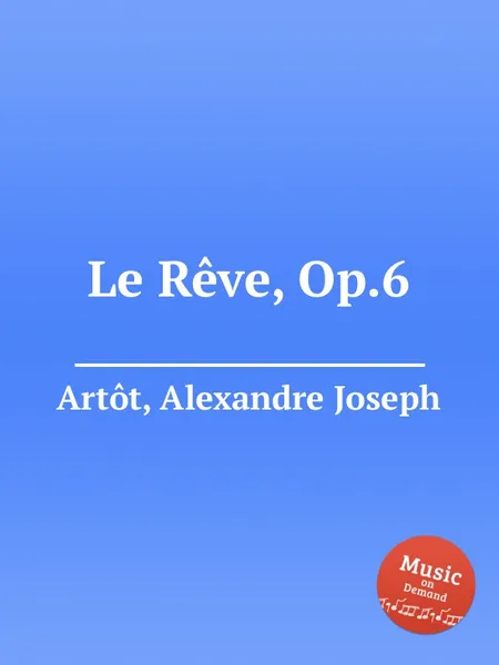 Обложка книги Le Reve, Op.6, A.J. Artôt