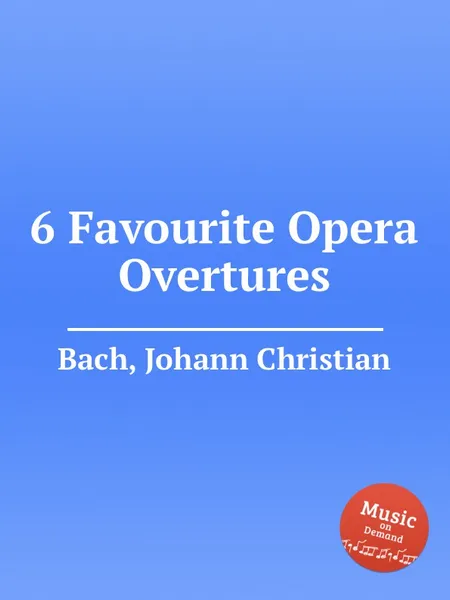 Обложка книги 6 Favourite Opera Overtures, J.C. Bach