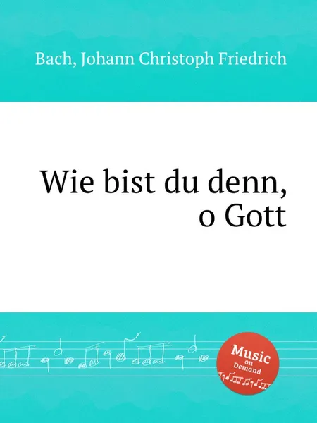 Обложка книги Wie bist du denn, o Gott, J.C.F. Bach