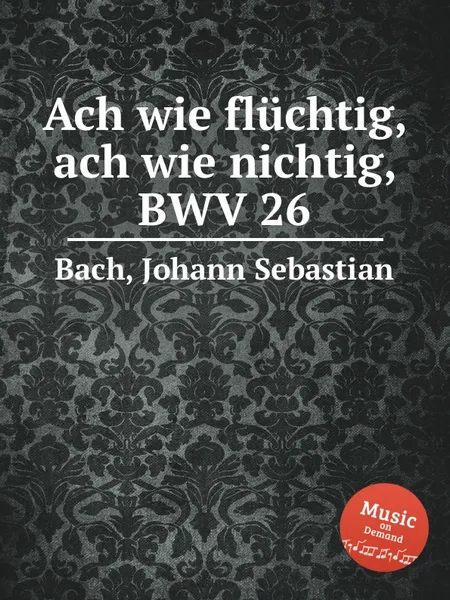 Обложка книги Ах, как мимолётна, ах, как ничтожна, BWV 26, И. С. Бах