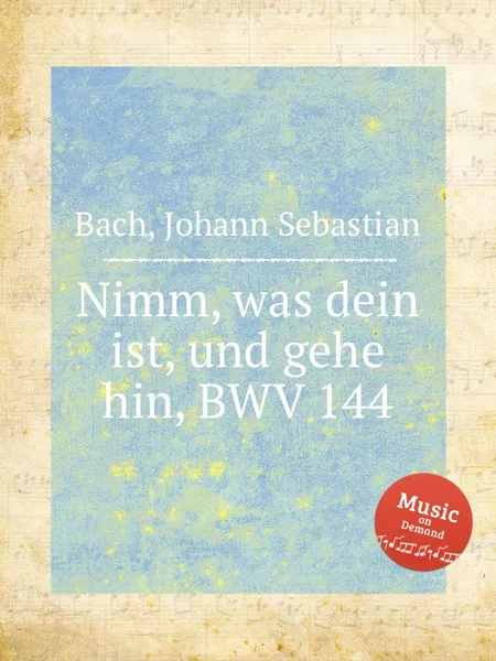 Обложка книги Возьми своё и пойди, BWV 144, И. С. Бах