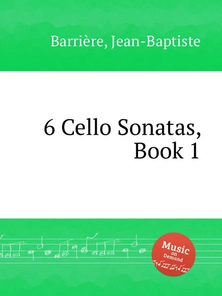 Обложка книги 6 Cello Sonatas, Book 1, Jean-Baptiste Barrière