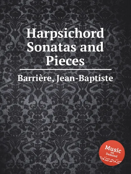 Обложка книги Harpsichord Sonatas and Pieces, Jean-Baptiste Barrière