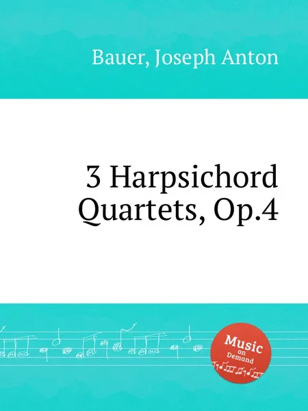 Обложка книги 3 Harpsichord Quartets, Op.4, J.A. Bauer