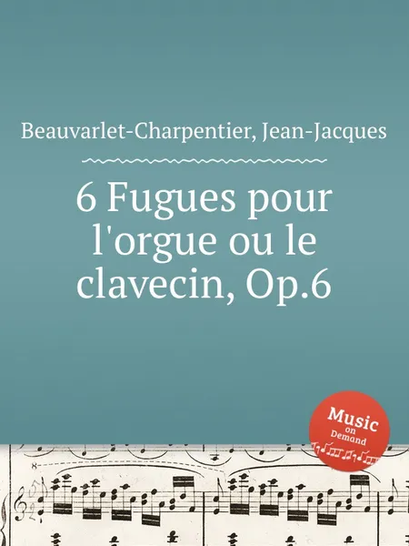 Обложка книги 6 Fugues pour l'orgue ou le clavecin, Op.6, J.-J. Beauvarlet-Charpentier