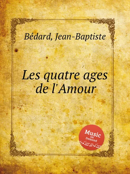 Обложка книги Les quatre ages de l'Amour, Jean-Baptiste Bédard