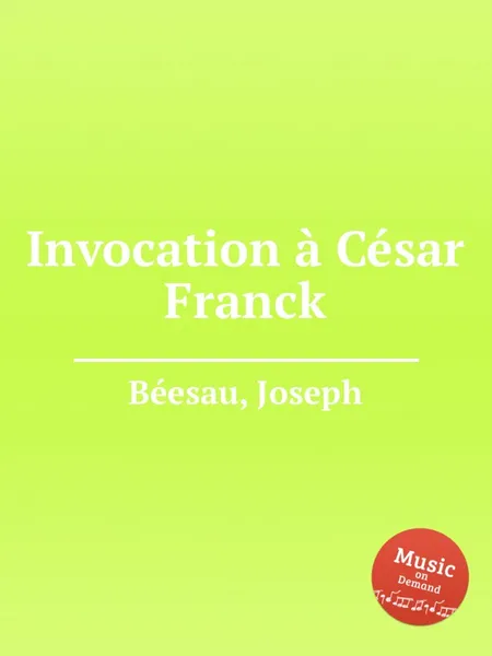 Обложка книги Invocation a Cesar Franck, J. Béesau