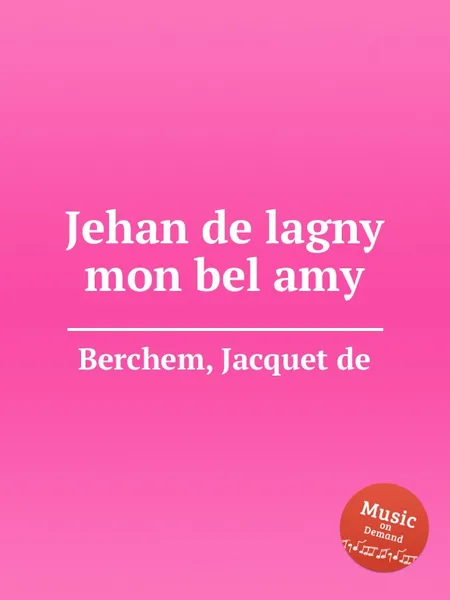 Обложка книги Jehan de lagny mon bel amy, Jacquet de Berchem