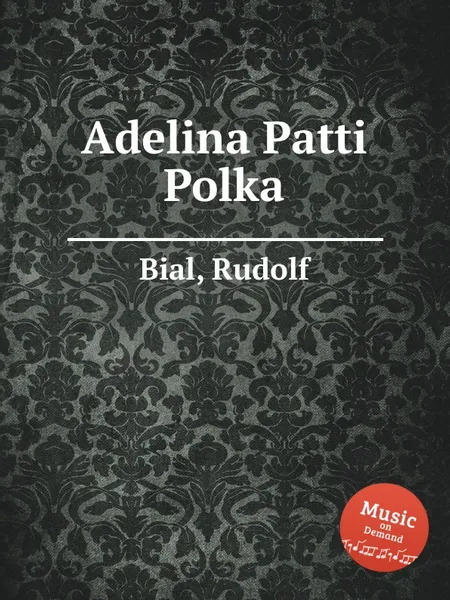 Обложка книги Adelina Patti Polka, R. Bial