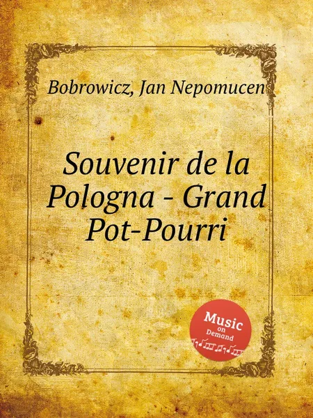 Обложка книги Souvenir de la Pologna - Grand Pot-Pourri, J. N. Bobrowicz