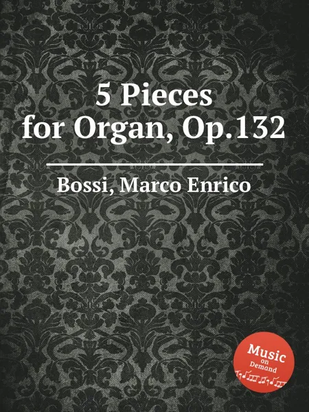 Обложка книги 5 Pieces for Organ, Op.132, M. E. Bossi