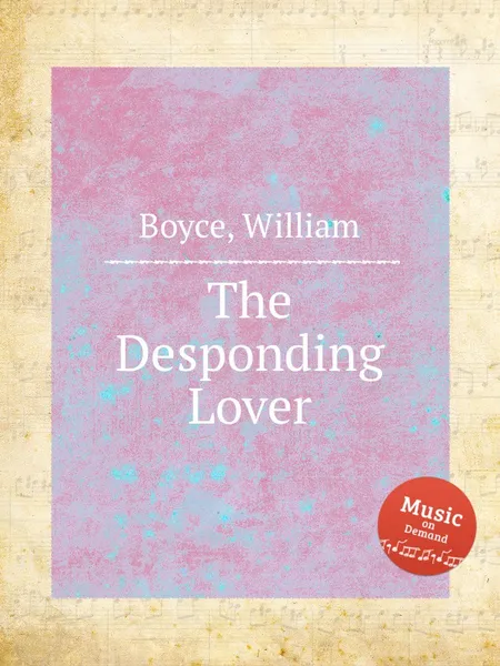 Обложка книги The Desponding Lover, W. Boyce