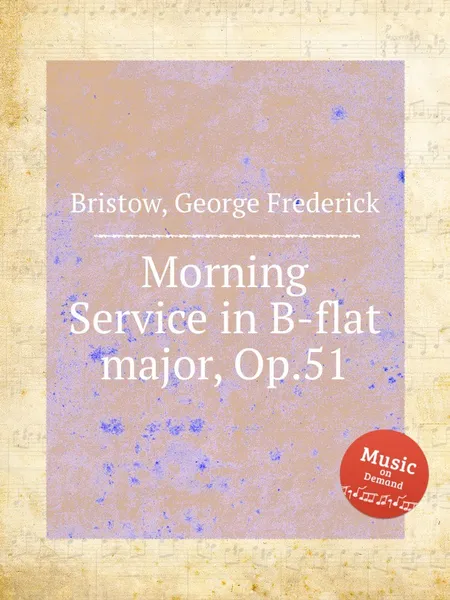 Обложка книги Morning Service in B-flat major, Op.51, G. F. Bristow