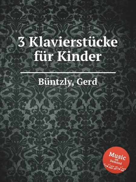 Обложка книги 3 Klavierstucke fur Kinder, G. Büntzly