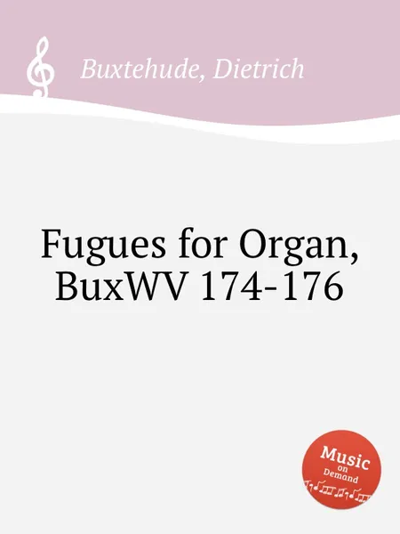 Обложка книги Fugues for Organ, BuxWV 174-176, D. Buxtehude