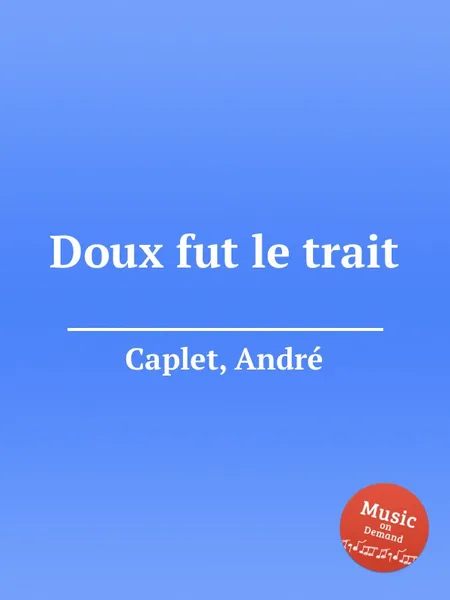 Обложка книги Doux fut le trait, A. Caplet