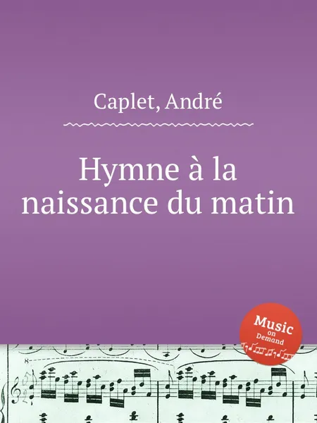 Обложка книги Hymne a la naissance du matin, A. Caplet